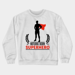 natural born superhero Crewneck Sweatshirt